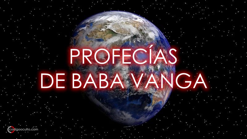 Planeta Tierra - Profecías de Baba Vanga