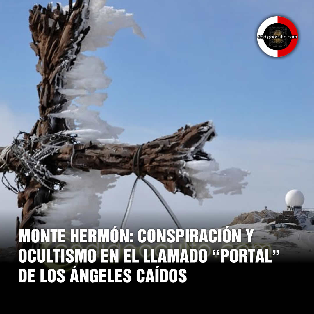 El monte Hermón, el portal de los ángeles caídos | CODIGO OCULTO